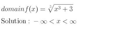 The domain of f(x)=\sqrt[3]{x^3+3} is -infinity <x<infinity